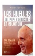 Las Huellas Del Papa Francisco En Colombia
