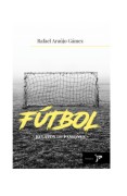 Futbol: Relatos de Pasiones
